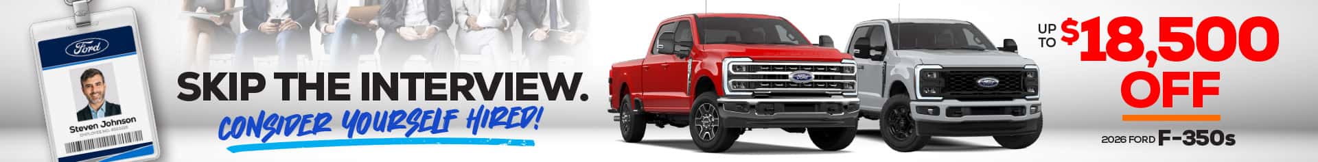 Promotional graphic featuring red and white 2026 Ford F-350 Super Duty trucks with savings of up to $18,500 and the message “Skip the interview. Consider yourself hired!”